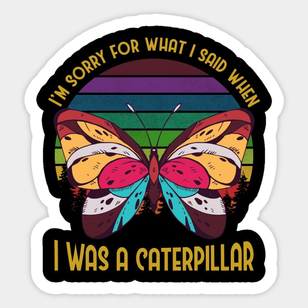 Sorry For What I Said When I Was Caterpillar Sticker by funkyteesfunny